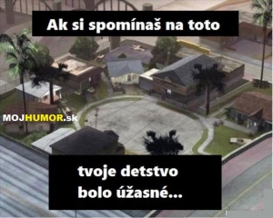 Ak si spomínaš na toto, tvoje detstvo bolo úžasné